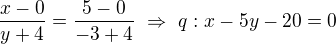 $\frac{x-0}{y+4}=\frac{5-0}{-3+4}\ \Rightarrow\ q:x-5y-20=0$
