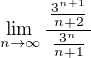 $\lim_{n \to \infty} \frac{\,\frac{3^{n+1}}{n+2}\,}{\frac{3^n}{n+1}}$