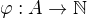 $\varphi : A \rightarrow \mathbb N$