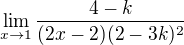 $\lim_{x\to1} \frac{4-k}{(2x-2)(2-3k)^2}$