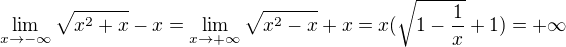 $\lim_{x\to-\infty }\sqrt{x^{2}+x}-x = \lim_{x\to+\infty }\sqrt{x^{2}-x}+x = x(\sqrt{1-\frac{1}{x}}+1) = +\infty $