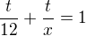 $\frac{t}{12}+\frac{t}{x}=1$