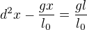 $d^2x-\frac{gx}{l_{0}}=\frac{gl}{l_{0}}$