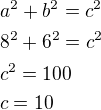 $a^2+b^2=c^2\nl8^2+6^2=c^2\nlc^2=100\nlc=10$