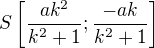 $S\left[\frac{ak^2}{k^2+1};\frac{-ak}{k^2+1}\right]$