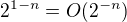 $2^{1-n}=O(2^{-n})$