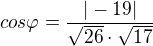 $cos \varphi = \frac {|-19|}{\sqrt{26} \cdot \sqrt{17}}$