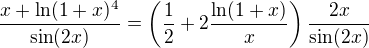 $\frac{x+\ln(1+x)^4}{\sin(2x)} = \left(\frac{1}{2}+2\frac{\ln(1+x)}{x}\right)\frac{2x}{\sin(2x)}$