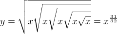 $y=\sqrt{x\sqrt{x\sqrt{x\sqrt{x\sqrt{x}}}}}=x^{\frac{31}{32}}$