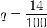 $q=\frac{14}{100}$