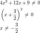 $4x^2+12x+9\,\ne\,0\nl\left(x+\frac 32\right)^2\,\ne\,0\nlx\,\ne\,-\frac 32$