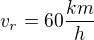 $v_r=60\frac{km}{h}$