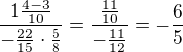 $\frac{1\frac{4-3}{10}}{-\frac{22}{15}\cdot \frac{5}{8}}=\frac{\frac{11}{10}}{-\frac{11}{12}}=-\frac{6}{5}$