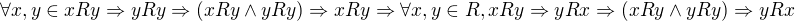 $\forall x,y\in xRy \Rightarrow yRy\Rightarrow (xRy \wedge yRy)\Rightarrow xRy\Rightarrow \forall x,y\in R,xRy \Rightarrow yRx\Rightarrow (xRy\wedge yRy)\Rightarrow yRx$