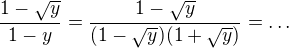 $\frac{1-\sqrt{y}}{1-y}=\frac{1-\sqrt{y}}{(1-\sqrt{y})(1+\sqrt{y})}=\ldots$