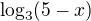 $\log_3(5-x)$