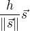$\frac{h}{\|\vec{s}\|}\vec{s}$