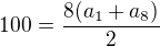 $100 = \frac{8(a_1 + a_8)}{2}$