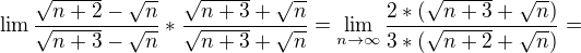 $\lim \frac{\sqrt{n+2}-\sqrt{n}}{\sqrt{n+3} - \sqrt{n}} * \frac{{\sqrt{n+3} + \sqrt{n}}}{{\sqrt{n+3} + \sqrt{n}}} = \lim_{n\to\infty }\frac{2*(\sqrt{n+3}+\sqrt{n})}{3*(\sqrt{n+2}+\sqrt{n})}=$