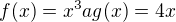 $f(x)=x^3 a g(x)=4x$