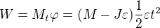 $W=M_t\varphi =(M-J\varepsilon )\frac12\varepsilon t^2 $