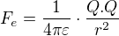 $F_{e}=\frac{1}{4\pi \varepsilon }\cdot \frac{Q.Q}{r^{2}}$