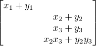 $\begin{bmatrix}x_1+y_1\nlx_2+y_2\nlx_3+y_3\nlx_2x_3+y_2y_3\end{bmatrix}$