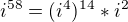 $i^{58}=(i^{4})^{14}*i^{2}$