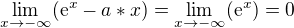 kopírovat do textarea $\lim_{x\to -\infty } (\mathrm{e}^{x} -a*x)=\lim_{x\to -\infty } (\mathrm{e}^{x})=0 $