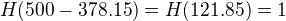 $H(500 - 378.15) = H(121.85) = 1$