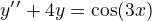 $y^{\prime}^{\prime}+4y=\cos(3x)$