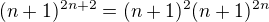 $(n+1)^{2n+2}=(n+1)^2(n+1)^{2n}$