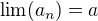 $\lim(a_n)=a$