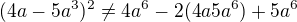 $(4a - 5a^3)^2 \neq4a^6-2(4a5a^6)+5a^6$