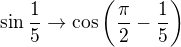 $\sin \frac15 \rightarrow \cos \left(\frac{\pi}{2}-\frac15 \right)$