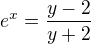 $e^{x}=\frac{y-2}{y+2}$