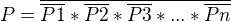 $P=\overline{\overline{P{1}}* \overline{P2}* \overline{P3}*...*\overline{Pn}}$