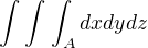 $\int_{}^{}\int_{}^{}\int_{A}^{} dx dy dz$