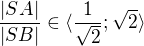 $\frac{|SA|}{|SB|}\in \langle\frac{1}{\sqrt{2}}; \sqrt{2}\rangle$