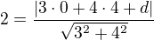 $2=\frac{|3 \cdot 0+4 \cdot 4 +d|}{\sqrt{3^2+4^2}}$