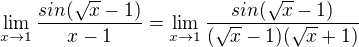 $\lim_{x\to1} \frac{sin(\sqrt{x}-1)}{x-1}=\lim_{x\to1} \frac{sin(\sqrt{x}-1)}{(\sqrt{x}-1)(\sqrt{x}+1)}$
