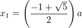 $x_1 = \left(\frac {-1 + \sqrt 5} 2\right) a$