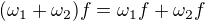 $(\omega_{1}+\omega_2)f=\omega_1f+\omega_2f$
