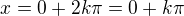 $x=0+2k\pi=0+k\pi$