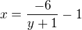 $ x=\frac{-6}{y+1}-1$