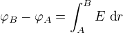 $\varphi_B-\varphi_A=\int_A^B E\ \text dr$
