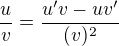$\frac{u}{v}=\frac{u'v - uv'}{(v)^2}$