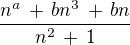 $\frac {n^a \,+\, bn^3 \,+\, bn}{n^2\,+\,1}$