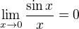 $\lim_{x\to0}\frac{\sin x}{x}=0$