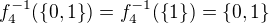 $f_4^{-1}(\{0,1\})=f_4^{-1}(\{1\})=\{0,1\}$